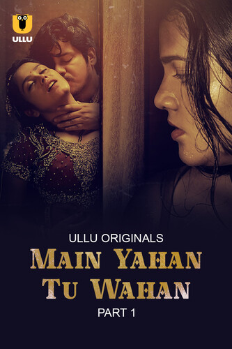 Main Yahan Tu Wahan Part 1 2023 Ullu S01 Hindi Web Series 400MB HDRip 480p Download