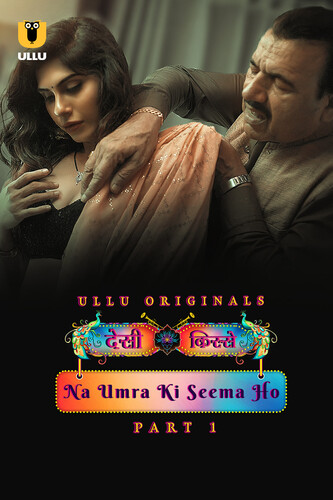 Desi Kisse (Na Umra Ki Seema Ho) Part 1 2024 Ullu S01 Hindi Web Series 300MB HDRip 480p Download